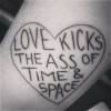 LKTAOTAS: Love kicks the ass of time and space LKTAOTAS: Love kicks the ass of time and space tattoo